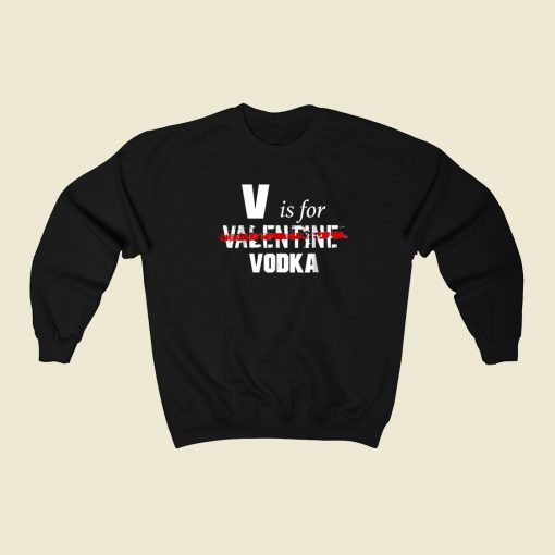 V Is For Valentine Vodka 80s Sweatshirt Style