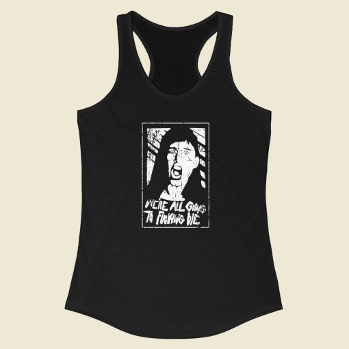 We Are Going To Die 80s Racerback Tank Top