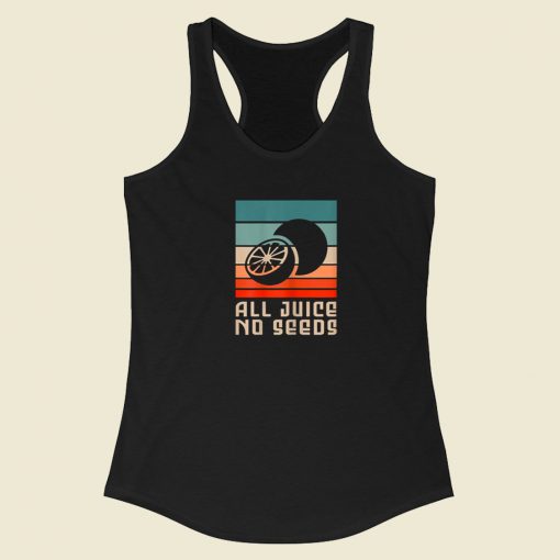 All Juice No Seeds Retro 80s Racerback Tank Top