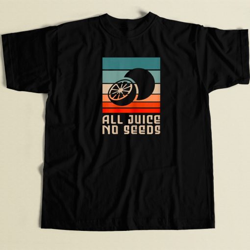 All Juice No Seeds 80s Retro T Shirt Style