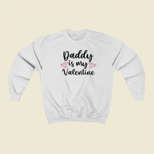 Daddy Is My Valentine 80s Sweatshirt Style