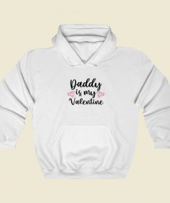 Daddy Is My Valentine Hoodie Style