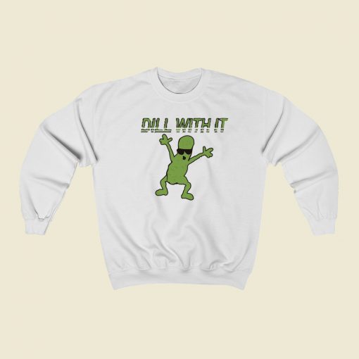 Dill With It Funny 80s Sweatshirt Style