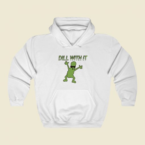 Dill With It Funny Hoodie Style