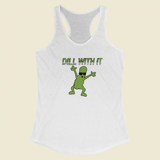 Dill With It Funny 80s Racerback Tank Top