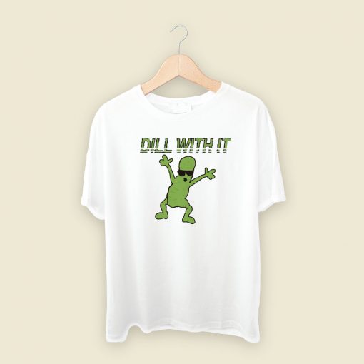 Dill With It Funny 80s T Shirt Style