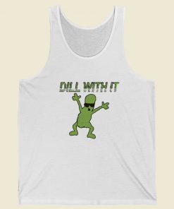 Dill With It Funny 80s Tank Top