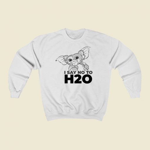 Gizmo Say NO To H20 Funny 80s Sweatshirts Style