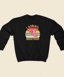 I Axolotl Questions Funny 80s Sweatshirt Style