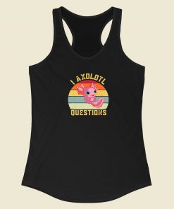 I Axolotl Questions Funny 80s Racerback Tank Top