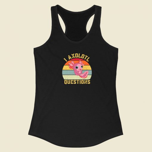 I Axolotl Questions Funny 80s Racerback Tank Top