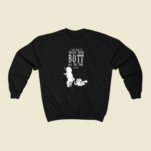 I Just Want To Touch Your Butt 80s Sweatshirt Style