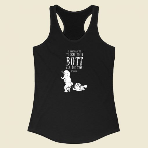 I Just Want To Touch Your Butt 80s Racerback Tank Top