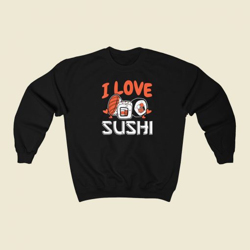 I Love Sushi Japanese Food 80s Sweatshirt Style