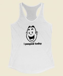 I Pooped Today Funny 80s Racerback Tank Top