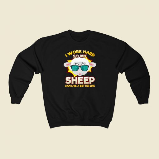 I Work So Hard For My Sheep 80s Sweatshirts Style