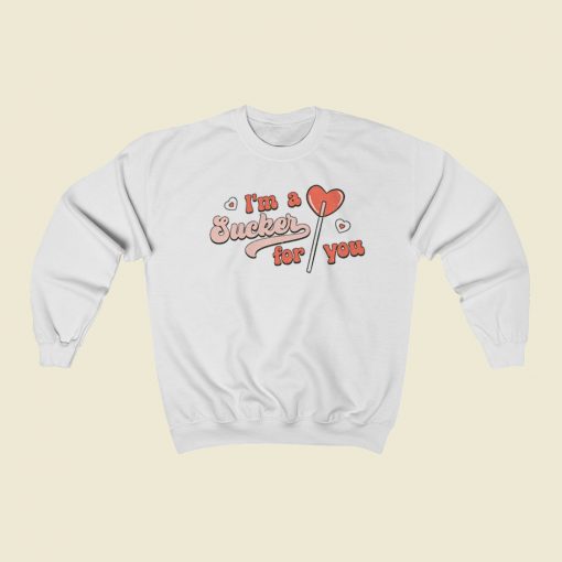 Im A Sucker For You Valentine 80s Sweatshirt Style