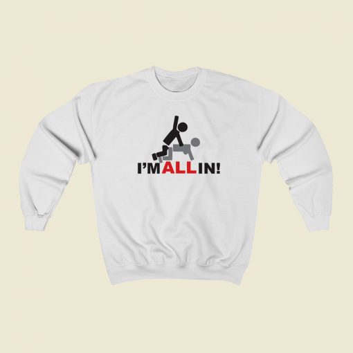 Im All In Funny 80s Sweatshirt Style