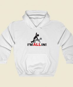 Im All In Funny Hoodie Style