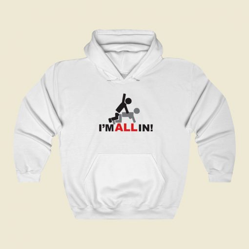 Im All In Funny Hoodie Style