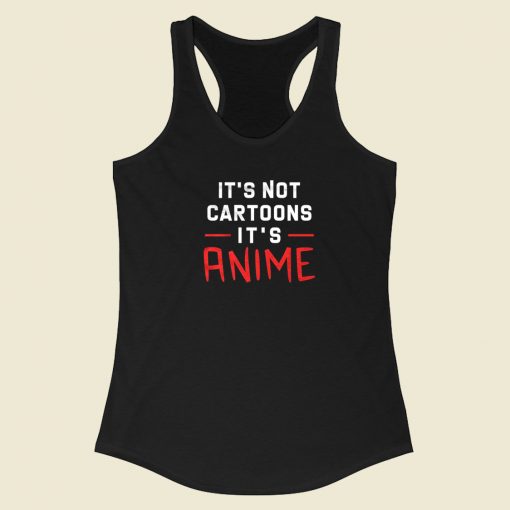 Its Not Cartoons Its Anime 80s Racerback Tank Top