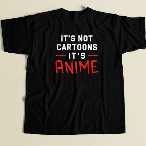 Its Not Cartoons Its Anime 80s T Shirt Style