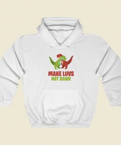 Make Luvs Not Rawr Funny Hoodie Style