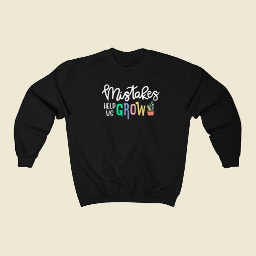 Mistakes Help Us Grow Funny 80s Sweatshirts Style