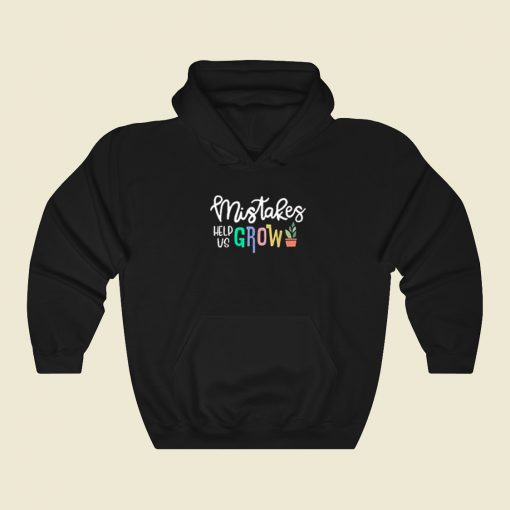 Mistakes Help Us Grow Funny Hoodie Style