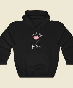 Walk By Faith Funny Hoodie Style