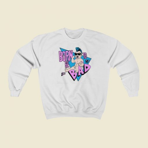 Born To Be Bad 80s Sweatshirts Style