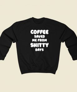 Coffee Save Me 80s Sweatshirts Style