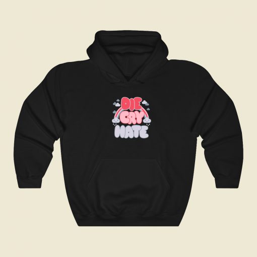 Die Cry Hate Funny Hoodie Style