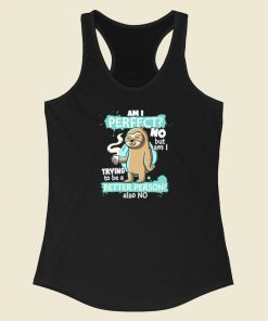 Funny Sloth Am I Perfect Racerback Tank Top