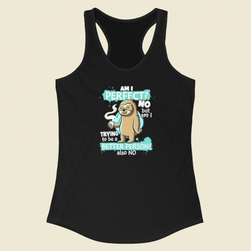 Funny Sloth Am I Perfect Racerback Tank Top