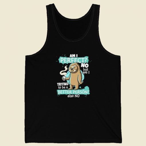 Funny Sloth Am I Perfect Tank Top