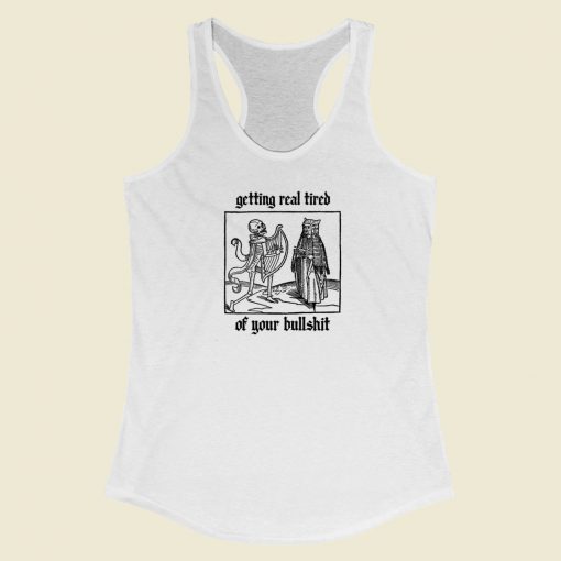 Getting Real Tired Of Bullsht 80s Racerback Tank Top