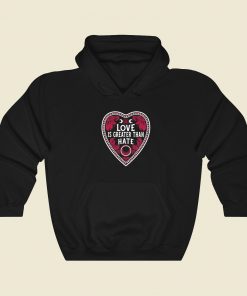 Love Is Greater Than Hate Hoodie Style