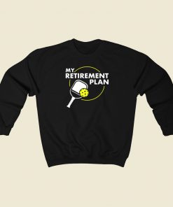 My Retirement Plan Pickleball Slogan Sweatshirts Style