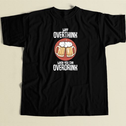 Overdrink Cause Overthink 80s T Shirt Style