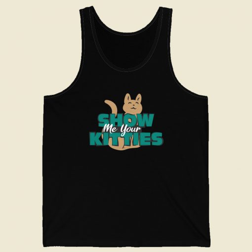 Show Me Your Kitties Funny Tank Top