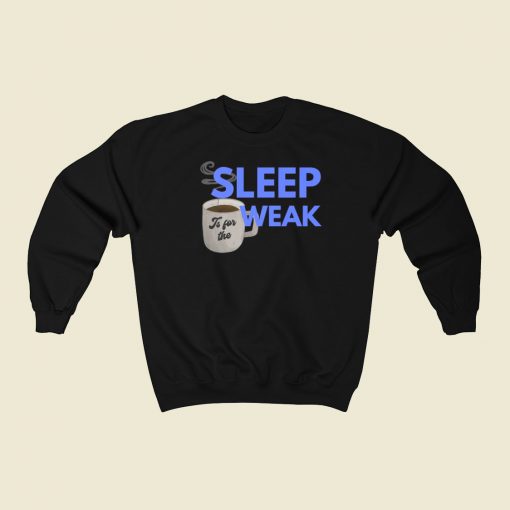 Sleep Is For The Weak 80s Sweatshirts Style