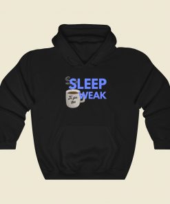 Sleep Is For The Weak Hoodie Style