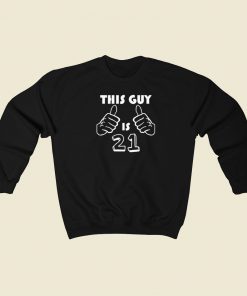 This Guy Is 21 Funny 21st Birthday Sweatshirts Style