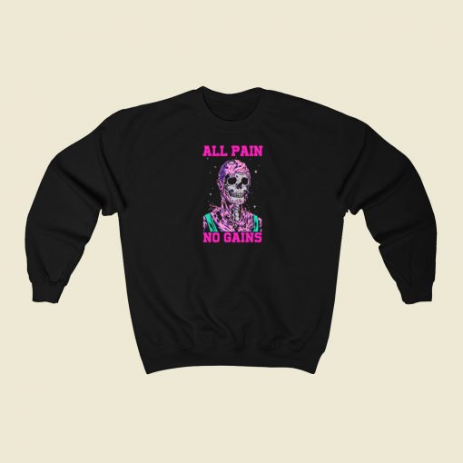 All Pain No Gains Sweatshirts Style