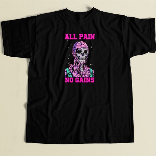 All Pain No Gains T Shirt Style