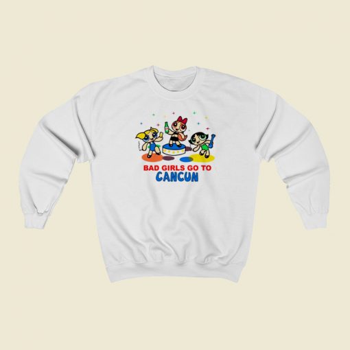 Bad Girl Go To Cancun Sweatshirts Style On Sale