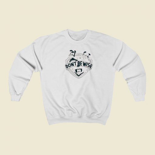 Dont Be Wise Animaniacs Sweatshirts Style On Sale