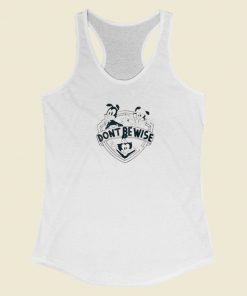 Dont Be Wise Animaniacs Racerback Tank Top On Sale