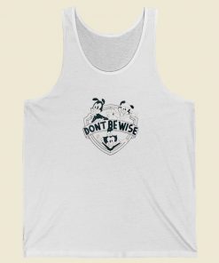 Dont Be Wise Animaniacs Tank Top On Sale